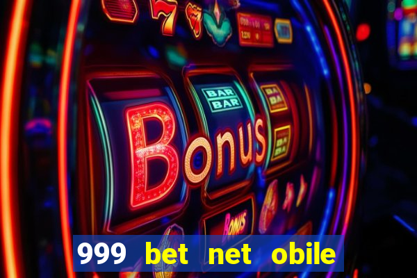 999 bet net obile conferir bilete